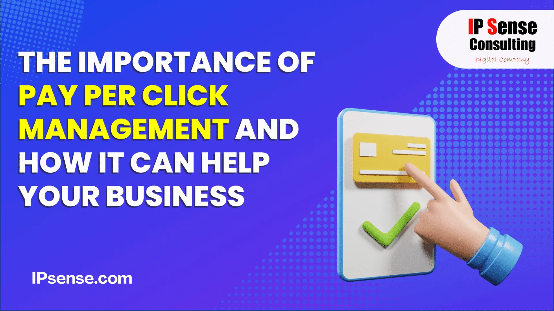 The Importance of Pay Per Click Management and How It Can Help Your Business